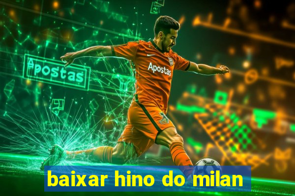 baixar hino do milan